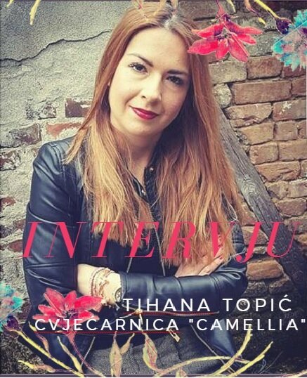 Intervju sa Tihanom Topić – vlasnicom cvjećarnice “Camellia”